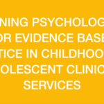 TRAINING PSYCHOLOGISTS FOR EVIDENCE BASED PRACTICE IN CHILDHOOD AND ADOLESCENT CLINICAL SERVICES