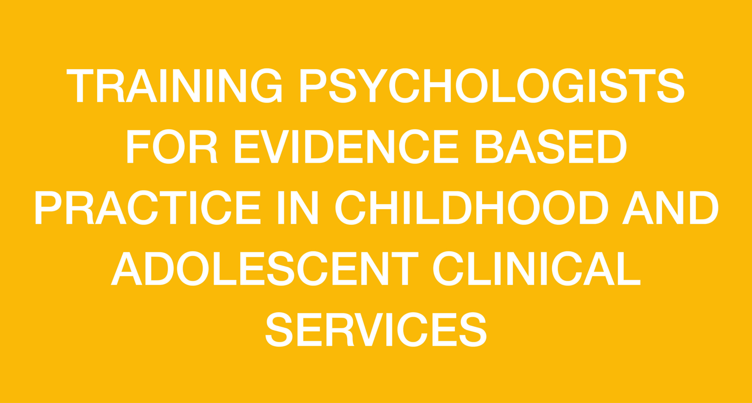 Al momento stai visualizzando TRAINING PSYCHOLOGISTS FOR EVIDENCE BASED PRACTICE IN CHILDHOOD AND ADOLESCENT CLINICAL SERVICES