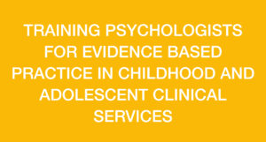 TRAINING PSYCHOLOGISTS FOR EVIDENCE BASED PRACTICE IN CHILDHOOD AND ADOLESCENT CLINICAL SERVICES - Centro Tice TRAINING PSYCHOLOGISTS FOR EVIDENCE BASED PRACTICE IN CHILDHOOD AND ADOLESCENT CLINICAL SERVICES